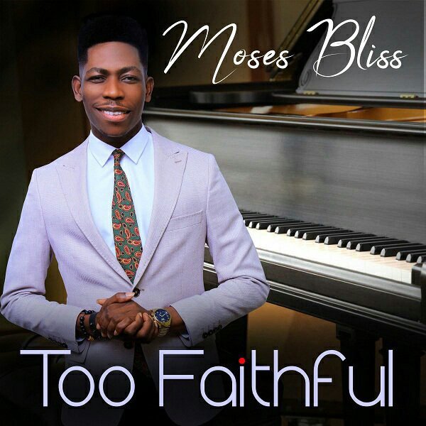 Too Faithful - Moses Bliss