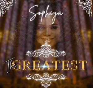 THE GREATEST BY SOPHIYA [MP3 & LYRICS]