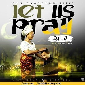 Let Us Pray by Eli-J [Audio MP3 & Lyrics]